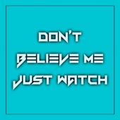 Don't Believe Me Just Watch (Deep House Remix) artwork