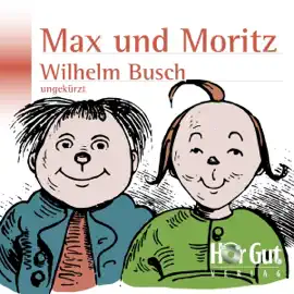 Max und Moritz: Eine Bubengeschichte in sieben Streichen