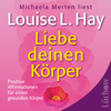 Liebe deinen Körper: Positive Affirmationen für einen gesunden Körper - Louise L. Hay