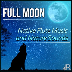 Full Moon: Native Flute Music for Smart Sleep, Relaxation Time at Night with Peaceful Nature Sounds