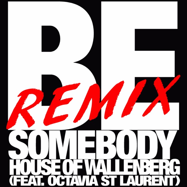 Be Somebody (feat. Octavia St Laurent) - REMIXES - Single - House of Wallenberg