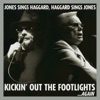 Kickin' Out the Footlights... Again: Jones Sings Haggard, Haggard Sings Jones