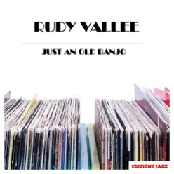 Just an Old Banjo - Rudy Vallée Just an Old Banjo - Rudy Vallée