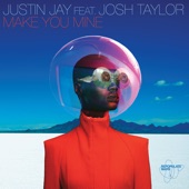 Make You Mine (feat. Josh Taylor) by Justin Jay