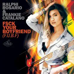 F$ck Your Boyfriend (FUBF) [feat. Frankie Catalano] - Ralphi Rosario