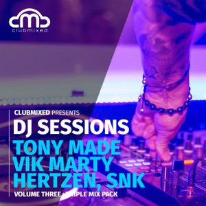 Clubmixed Presents DJ Sessions, Vol. 3: Triple Mix Pack - Tony Made & Vik Marty, Hertzen, SNK