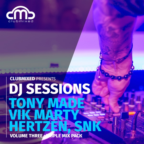 Clubmixed Presents DJ Sessions, Vol. 3: Triple Mix Pack - Tony Made & Vik Marty, Hertzen, SNK