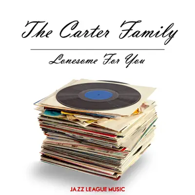 Lonesome For You - The Carter Family Lonesome For You - The Carter Family