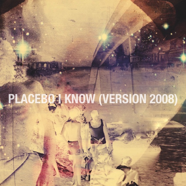 I Know (2008 Version) - Single - Placebo