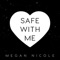 Safe With Me - Megan Nicole lyrics