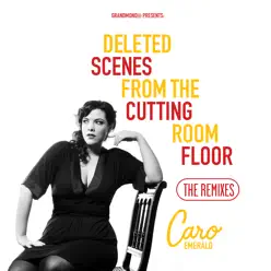 Deleted Scenes from the Cutting Room Floor – The Remixes - Caro Emerald