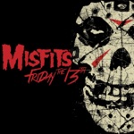 The Misfits - Friday the 13th