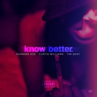 Know Better (feat. Curtis Williams & Tim Gent) - Single - Supreme Ace