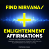 Find Nirvana/Enlightenment Affirmations: Positive Daily Affirmations to Help You Find Total Happiness Using the Law of Attraction, Self-Hypnosis, Guided Meditation and Sleep Learning - Stephens Hyang