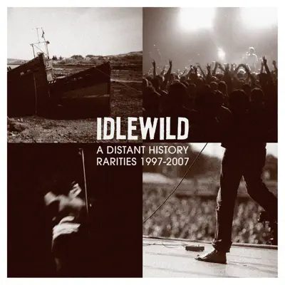 A Distant History: Rarities 1997 - 2007 - Idlewild