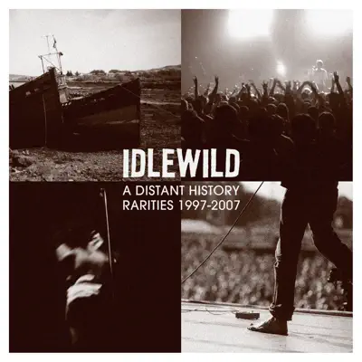 A Distant History: Rarities 1997 - 2007 - Idlewild A Distant History: Rarities 1997 - 2007 - Idlewild