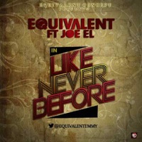 Like Never Before (feat. Joe El) - Single - Equivalent