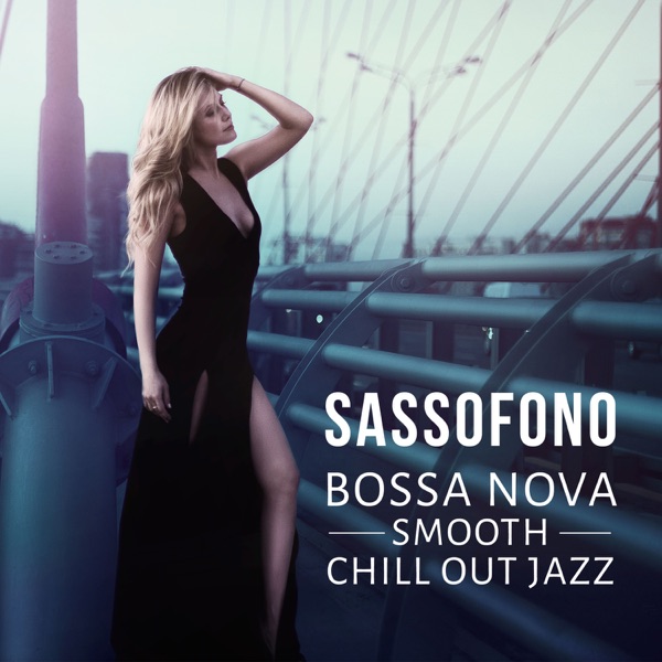 Sassofono: Bossa Nova Smooth Chill Out Jazz – Musica rilassante per si calmi, Buddha Lounge Bar Musiche, Più belle musica strumentale, Sax anti stress