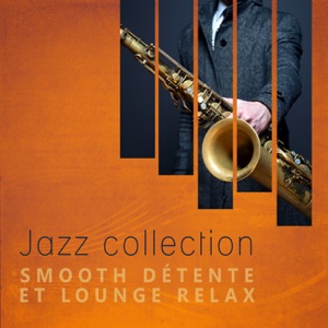 Jazz collection: Smooth détente et lounge relax - Best musique de jazzy atmosphère, Voyage à la Nouvelle-Orléans, Relaxation profonde, Musique de fond pour club de jazz, Pub et café bar