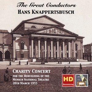 The Great Conductors: Hans Knappertsbusch – Charity Concert for the Rebuilding of the Munich National Theatre, 20th March 1955 (Remastered 2015)