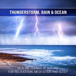 Thunderstorm, Rain & Ocean: Healing Sounds of Nature for Relaxation, Meditation and Sleep, Keep Calm and Anxiety Free, Music for Study
