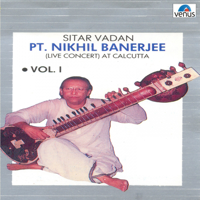 Pandit Nikhil Banerjee & Kumar Bose - Pt. Nikhil Banerjee: Sitar Vadan, Vol. 1 (Live Concert at Calcutta) artwork