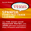 Spanish: Verbs Fast Track Learning: The 100 Most Used Spanish Verbs with 3600 Phrase Examples: Past, Present and Future (Unabridged) - Sarah Retter