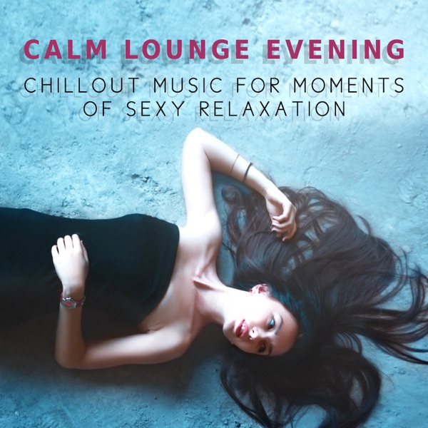 Calm Lounge Evening – Chillout Music for Moments of Sexy Relaxation, Ambient Instrumental & Sensual Music, Background to Your Erotic Moments