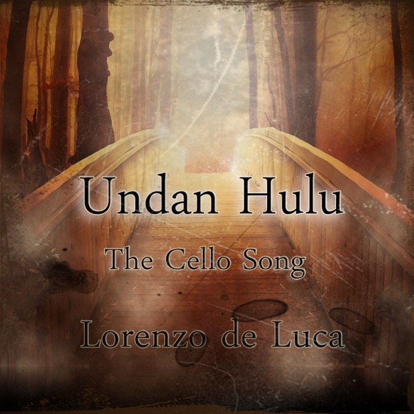 Undan Hulu (The Cello Song) - Single - Lorenzo De Luca