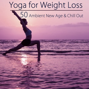 Yoga for Weight Loss – 50 Ambient New Age & Chill Out Music for Ashtanga Yoga, Power Pilates & Weight Loss Yoga Sexy Beach Body