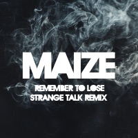 Remember to Lose (Strange Talk Remix) - Single - MAIZE