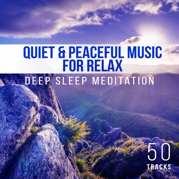 50 Tracks Quiet & Peaceful Music for Relax - Deep Sleep Meditation, Soothing Sounds of Nature, Healing Songs for Spa Massage, Yoga Music