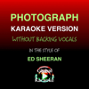 Photograph (In the Style of Ed Sheeran) [Without Backing Vocals] [Karaoke Version] - Global Karaoke