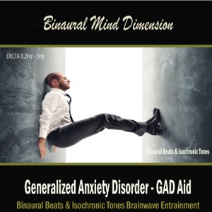 Generalized Anxiety Disorder - GAD Aid: (Binaural Beats & Isochronic Tones)