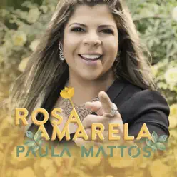 Rosa Amarela - Single - Paula Mattos