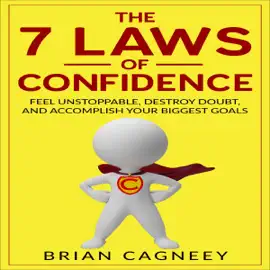 The 7 Laws of Confidence: Feel Unstoppable, Destroy Doubt, and Accomplish Your Biggest Goals (Unabridged)