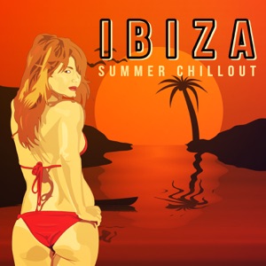 Ibiza Summer Chillout – Best of Beach & House Party Songs, Sexy Chill Out Session, Sunset Lounge Music