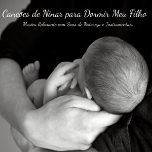 Canções de Ninar para Dormir Meu Filho - Música Relaxante com Sons de Natureza e Instrumentais