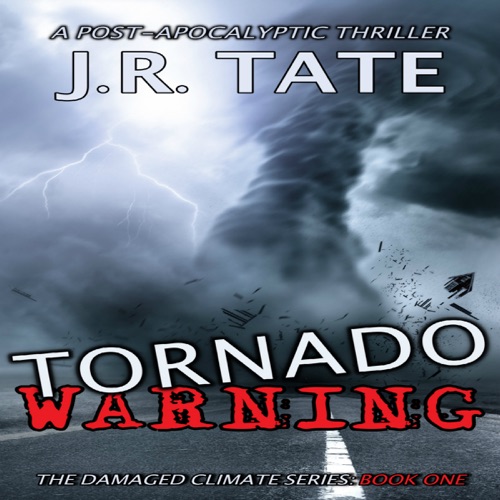 Tornado Warning: A Post-Apocalyptic Thriller: The Damaged Climate Series, Book 1 (Unabridged) cover
