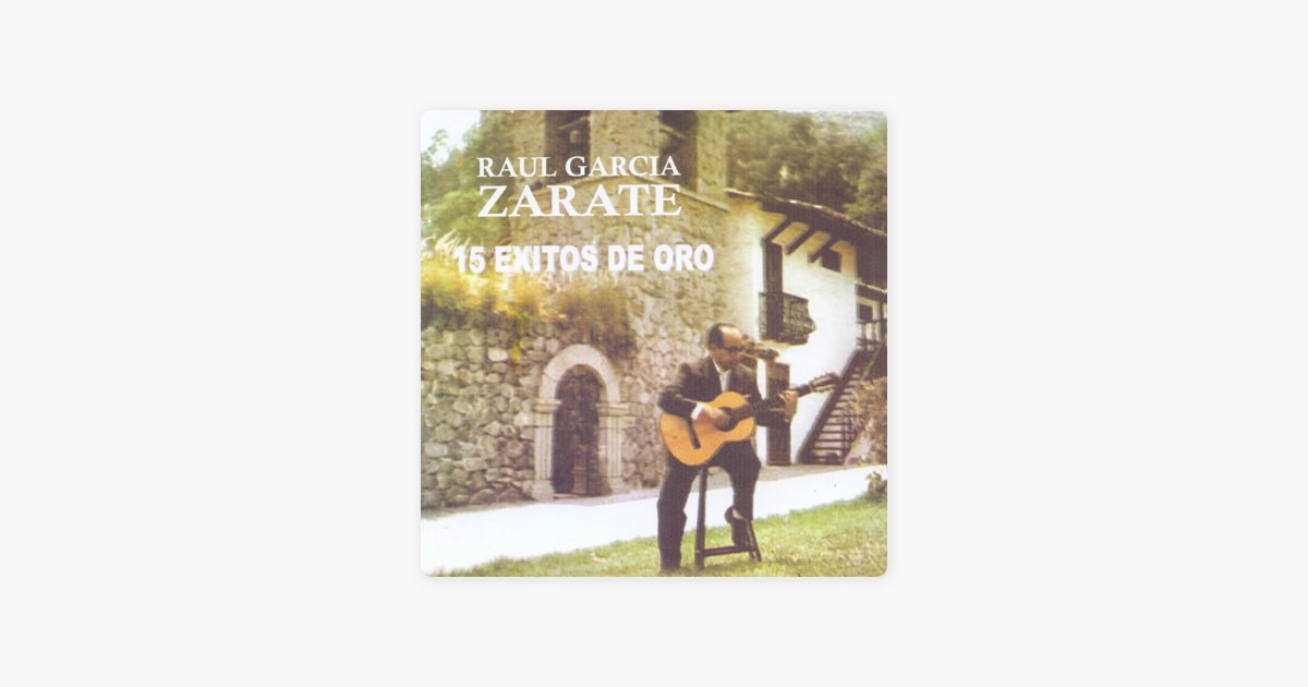 15 Éxitos de Oro” álbum de Raúl García Zárate en Apple Music