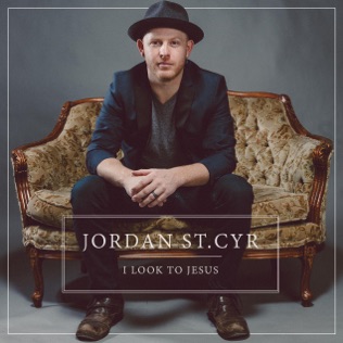 Jordan St. Cyr I Look To Jesus
