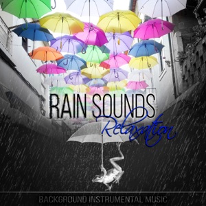 Rain Sounds Relaxation – Raindrops with Background Instrumental Music for Relax, Deep Sleep, Meditation, Massage, Yoga, Reiki & Stress Relief