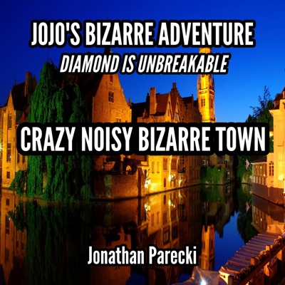 Crazy Noisy Bizarre Town (From "Jojo's Bizarre Adventure: Diamond Is Unbreakable") - Single