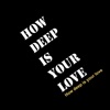 How Deep Is Your Love - Single