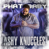 Ashy Knuccles - Phat Baby