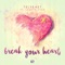 Break Your Heart (feat. Lauryn Vyce) - TELYKAST lyrics