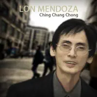 Ching Chang Chong — Lon Mendoza