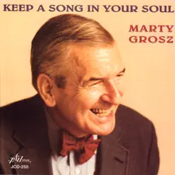 Keep a Song in Your Soul (feat. Peter Ecklund & Greg Cohen) - Marty Grosz Keep a Song in Your Soul (feat. Peter Ecklund & Greg Cohen) - Marty Grosz