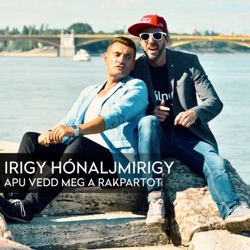 Irigy Hónaljmirigy - Apu Vedd Meg A Rakpartot