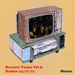 Beware! Vision Volume 5: Keshco 23/11/13 - EP - Keshco Beware! Vision Volume 5: Keshco 23/11/13 - EP - Keshco